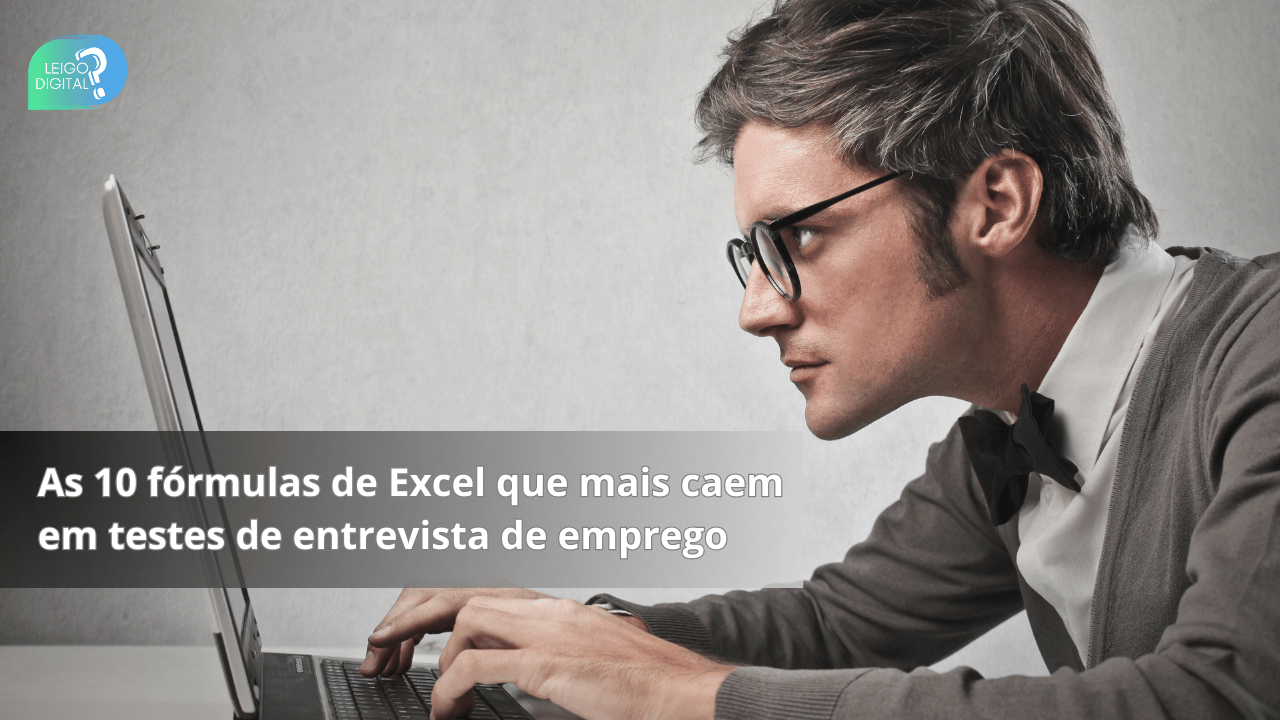 As 10 fórmulas de Excel que mais caem em testes de entrevista de emprego