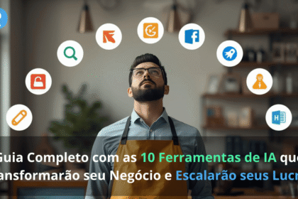 Guia Completo com as 10 Ferramentas de IA que Transformarão seu Negócio e Escalarão seus Lucros